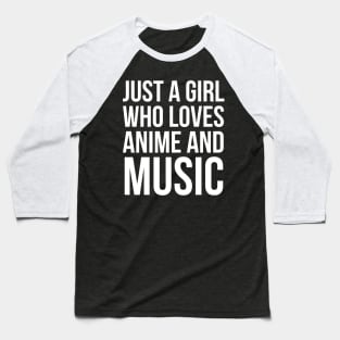 Just A Girl Who Loves Anime And Music Baseball T-Shirt